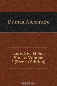 Louis Xiv. Et Son Siecle, Volume 2 (French Edition)