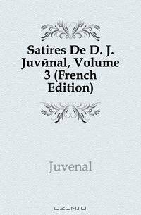 Satires De D. J. Juvenal, Volume 3 (French Edition)