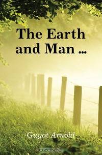 The Earth and Man ...