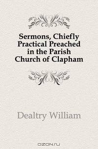 Sermons, Chiefly Practical Preached in the Parish Church of Clapham