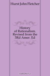 History of Rationalism. Revised from the 3Rd Amer. Ed