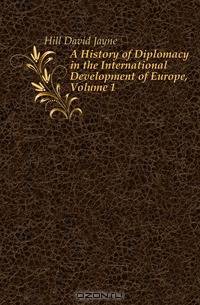 A History of Diplomacy in the International Development of Europe, Volume 1