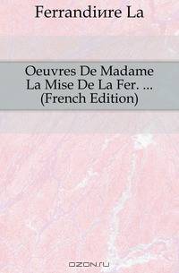 Oeuvres De Madame La Mise De La Fer. (French Edition)