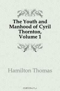 The Youth and Manhood of Cyril Thornton, Volume 1