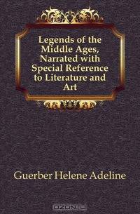 Legends of the Middle Ages, Narrated with Special Reference to Literature and Art