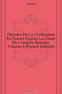 Histoire De La Civilisation En France Depuis La Chute De L
