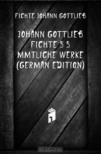 Johann Gottlieb Fichte
