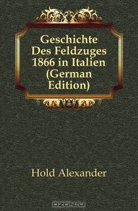 Geschichte Des Feldzuges 1866 in Italien (German Edition)