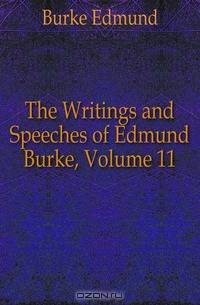 The Writings and Speeches of Edmund Burke, Volume 11