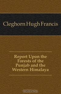 Report Upon the Forests of the Punjab and the Western Himalaya
