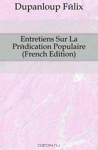 Entretiens Sur La Predication Populaire (French Edition)