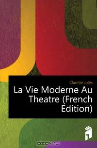 La Vie Moderne Au Theatre (French Edition)
