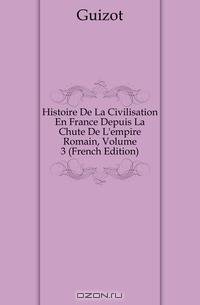 Histoire De La Civilisation En France Depuis La Chute De L