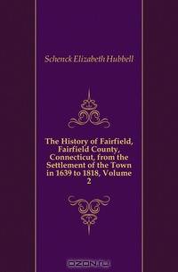 The History of Fairfield, Fairfield County, Connecticut, from the Settlement of the Town in 1639 to 1818, Volume 2