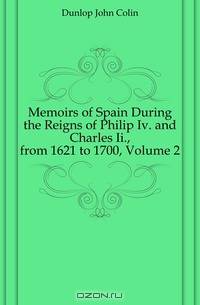 Memoirs of Spain During the Reigns of Philip Iv. and Charles Ii., from 1621 to 1700, Volume 2