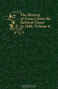 The History of France from the Earliest Times to 1848, Volume 4