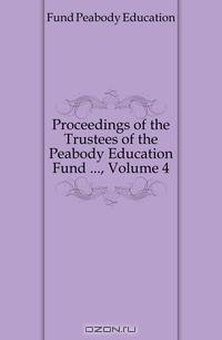 Proceedings of the Trustees of the Peabody Education Fund ..., Volume 4