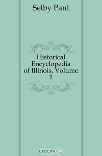 Historical Encyclopedia of Illinois, Volume 1