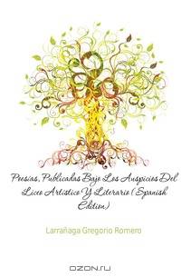 Poesias, Publicadas Bajo Los Auspicios Del Liceo Artistico Y Literario (Spanish Edition)