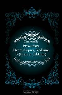 Proverbes Dramatiques, Volume 3 (French Edition)