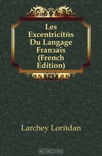 Les Excentricites Du Langage Francais (French Edition)