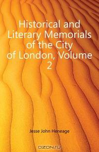 Historical and Literary Memorials of the City of London, Volume 2
