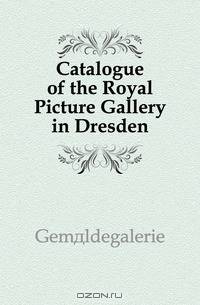 Catalogue of the Royal Picture Gallery in Dresden