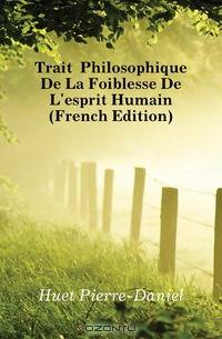 Traite Philosophique De La Foiblesse De L
