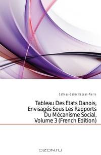 Tableau Des Etats Danois, Envisages Sous Les Rapports Du Mecanisme Social, Volume 3 (French Edition)