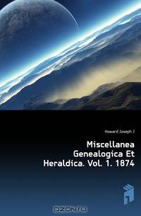 Miscellanea Genealogica Et Heraldica. Vol. 1. 1874.