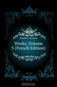 Works, Volume 5 (French Edition)