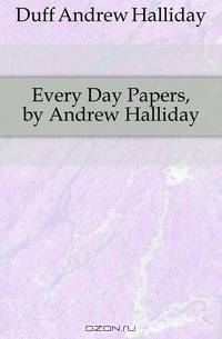 Every Day Papers, by Andrew Halliday