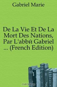 De La Vie Et De La Mort Des Nations, Par L