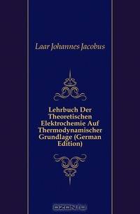 Lehrbuch Der Theoretischen Elektrochemie Auf Thermodynamischer Grundlage (German Edition)