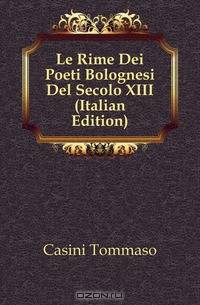 Le Rime Dei Poeti Bolognesi Del Secolo XIII (Italian Edition)