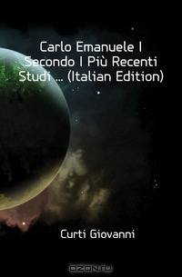 Carlo Emanuele I Secondo I Piu Recenti Studi (Italian Edition)