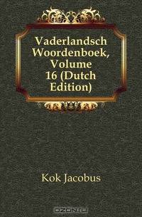 Vaderlandsch Woordenboek, Volume 16 (Dutch Edition)