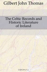 The Celtic Records and Historic Literature of Ireland