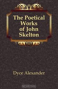 The Poetical Works of John Skelton