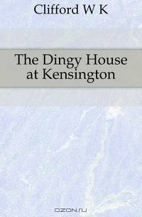 The Dingy House at Kensington
