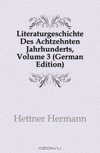 Literaturgeschichte Des Achtzehnten Jahrhunderts, Volume 3 (German Edition)