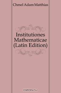 Institutiones Mathematicae (Latin Edition)