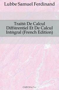 Traite De Calcul Differentiel Et De Calcul Integral (French Edition)