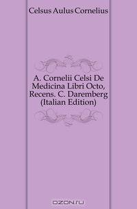 A. Cornelii Celsi De Medicina Libri Octo