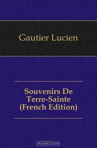 Souvenirs De Terre-Sainte (French Edition)