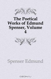 The Poetical Works of Edmund Spenser, Volume 4