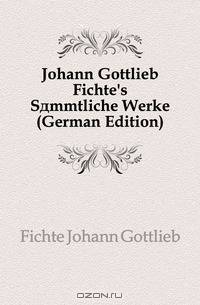 Johann Gottlieb Fichte