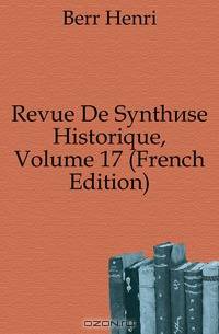 Revue De Synthese Historique, Volume 17 (French Edition)