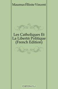 Les Catholiques Et La Liberte Politique (French Edition)