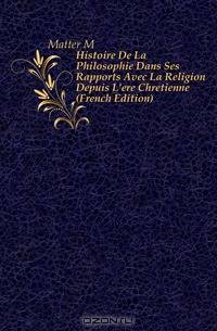 Histoire De La Philosophie Dans Ses Rapports Avec La Religion Depuis L